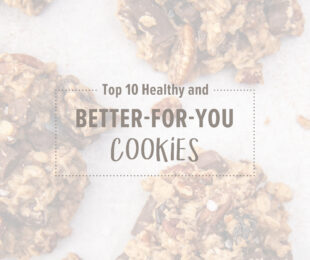 Top 10 Healthy & Better-for-You Cookies